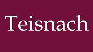 How to Pronounce ''Teisnach'' Correctly in German