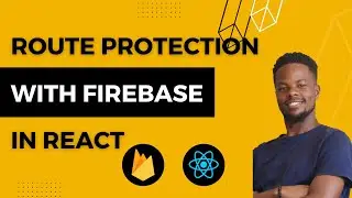 React Firebase Tutorial: Securing Protected Routes in Your App