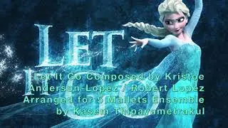 Let It Go for 5 Mallets Ensemble Arr. by Kasem Thipayametrakul