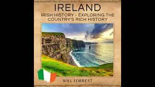 Ireland: Irish History - Exploring the Country's Rich History - Will Forrest