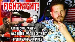 FIGHTNIGHT: JOINING PANELS, THEN WAS HITLER RIGHT OR LEFT WING! PLUS OPEN DISCORD AND GAMES!