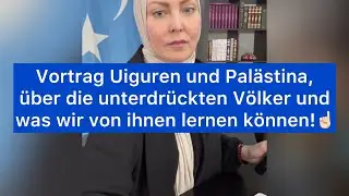 Vortrag Uiguren und Pal&auml;stina - &uuml;ber die unterdr&uuml;ckten V&ouml;lker und was wir von ihnen lernen k&ouml;nnen!☝🏻