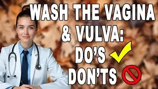 Doctor Explains the Right Way for Women Over 60 to Wash the Vagina & Vulva | Hygiene Do&rsquo;s & Don&rsquo;ts