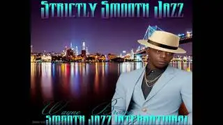 Strictly Smooth Jazz Songs In The Mix by Wayne D. Brown