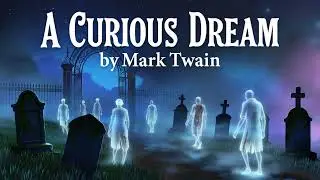 A Curious Dream by Mark Twain | Unique Supernatural Story Audiobook