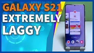 How To Fix A Samsung Galaxy S21 That&rsquo;s Extremely Laggy
