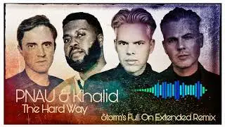 Pnau & Khalid - The Hard Way ( Storm's Full On Extended Remix )