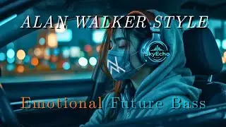 🎧 Alan Walker Style Future Bass 2026 || Emotional Cinematic EDM &bull; Night Drive & Hopeful Vibes