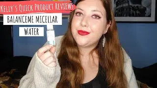 BALANCE ME MICELLAR WATER  | Kelly's Quick Product Reviews
