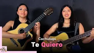 TE QUIERO - Cachullapi - Hnas Cabrera Zamora