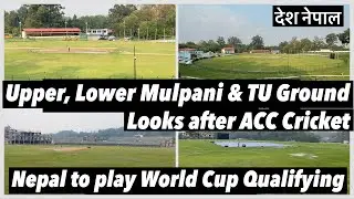Mulpani Upper & Lower & TU Ground Update after ACC Premier Cup. Nepal to play World Cup Qualifying