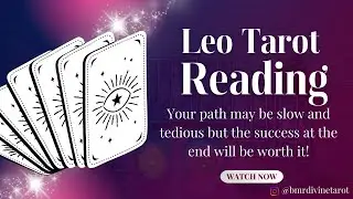 Leo Tarot Reading - Your path may be slow and tedious but the success at the end will be worth it! 