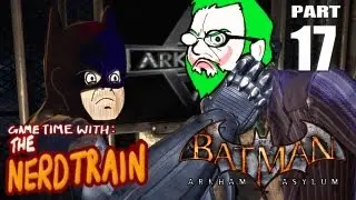 Batman : Arkham Asylum - Part 17 - Game Time with The Nerd Train