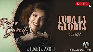 ROSIE GARCIA - TODA LA GLORIA (LETRA)