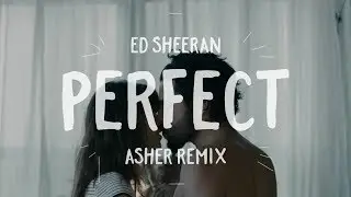 Ed Sheeran - Perfect (Asher Remix Cover)