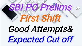 SBI PO Prelims First Shift Good Attempts& Expected Cut off
