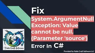 Fix Value cannot be null. (Parameter 'source') Error in C# | System.ArgumentNullException