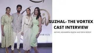 Suzhal - The Vortex | Cast Interview | Kathir | Aishwarya Rajesh | Sriya Reddy