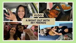 vlog | a super fun night out with my friends!