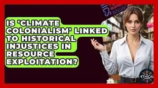 Is 'climate Colonialism' Linked To Historical Injustices In Resource Exploitation?