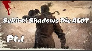 Sekiro: Shadows Die ALOT - Learning Curve (Ep.1)