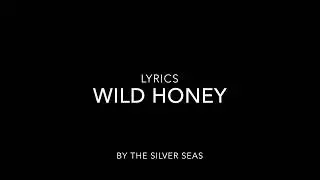 Wild Honey (Lyrics) by The Silver Seas