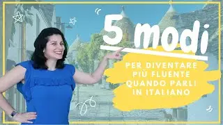 5 Consigli per diventare pi&ugrave; fluente quando parli in italiano | Learn Italian | Sub ITA