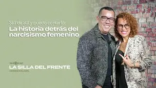 Salí de allí y puedo contarlo: la historia detrás del narcisismo femenino | La silla del frente