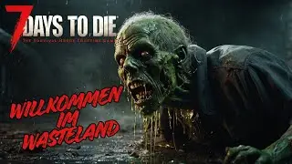 7 DAYS TO DIE - WILLKOMMEN IM WASTELAND