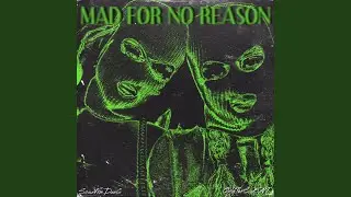 Mad For No Reason