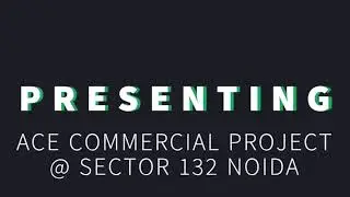 ACE Sector 132 Noida - Pre-Launch Commercial Project By Ace Group