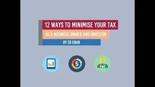 12 Ways to Minimise your Tax as a Business Owner and Investor by Ed Chan