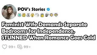 Feminist Wife Demands Separate Bedrooms for Independence, STUNNED When Romance Goes Cold