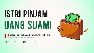 ISTRI PINJAM UANG SUAMI - Ustadz dr. Raehanul Bahraen, M.Sc, Sp.PK