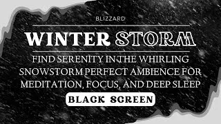 Find Serenity in the Whirling Snowstorm | Perfect Ambience for Meditation, Focus, and Deep Sleep