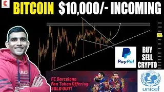 BITCOIN $10,000 Incoming,PayPal Crypto Buy & Sell 325M,UNICEF,FC Barcelona&rsquo;s $1.3M Token - CRYPTOVEL