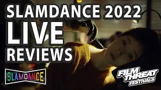 Slamdance 2022 Live Reviews | Film Threat Festivals