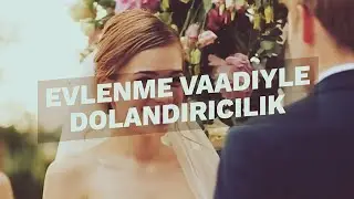 Ne Nedir? I Evlenme Vaadiyle Dolandırıcılık Nedir?