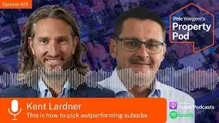 Ep25 -Kent Lardner: This is How to Pick Outperforming Suburbs