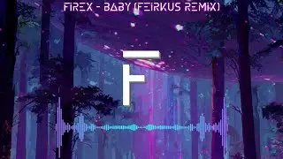 Firex - Baby (Feirkus remix) [Bass house] (oficial audio)