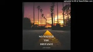 No Matter The Distance - John Knight