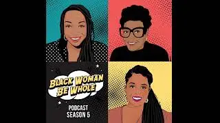 Run It Back Episode: Welcome Dr. LaWanda Hill! | Black Woman Be Whole Podcast