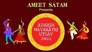 AMEET SATAM Presents ADARSH NAVRATRI UTSAV 2025