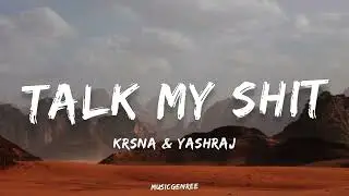 Krsna & Yashraj - Talk My Shit | (Lyrics) | Yours Truly