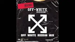 Off-White Riddim Mix (Popcaan Quada Munga)