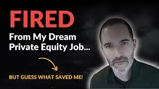 Fired From My Dream Private Equity Job...But Guess What Saved Me!