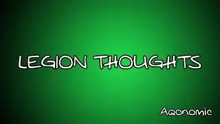 LEGION THOUGHTS | Aqonomic