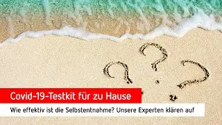 Covid-19-Testkit f&uuml;r zu Hause &ndash; wie effektiv ist die Selbstentnahme? Unsere Experten kl&auml;ren auf
