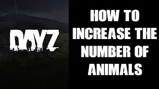 DayZ Console Modding Beginners Guide: How To Increase The Number Of Animals On Your Community Server