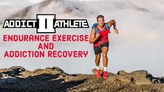 Addict II Athlete on Endurance Exercise and Addiction Recovery
